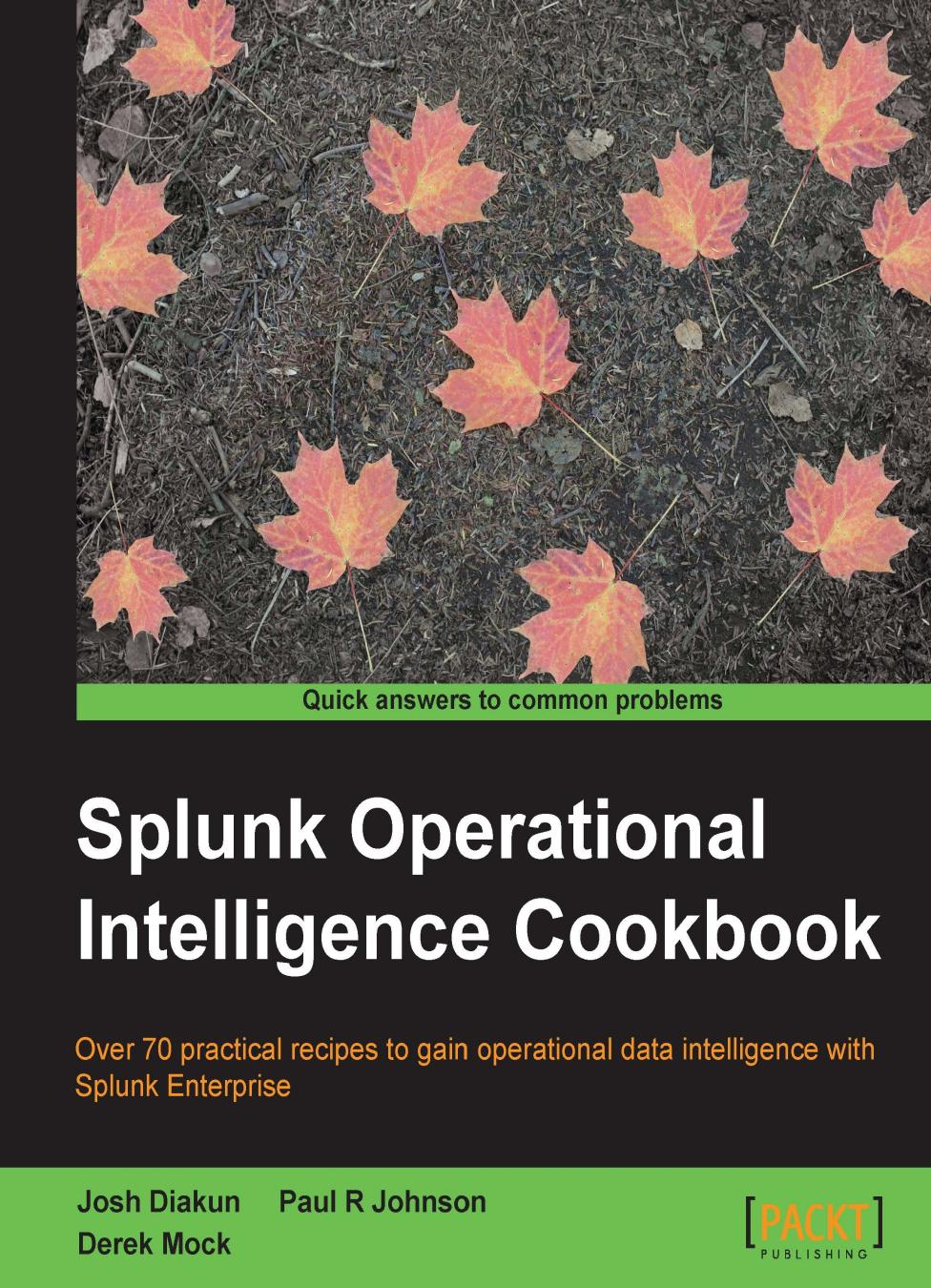 Splunk Operational Intelligence Cookbook by Josh Diakun Paul R Johnson Derek Mock