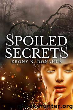 Spoiled Secrets by Ebony N. Donahue