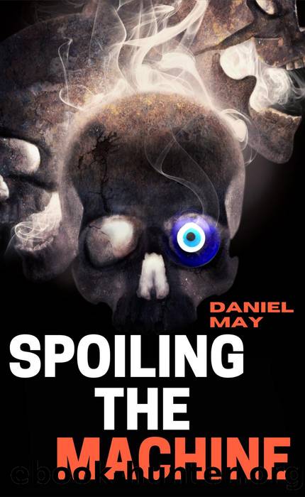 Spoiling the Machine by Daniel May
