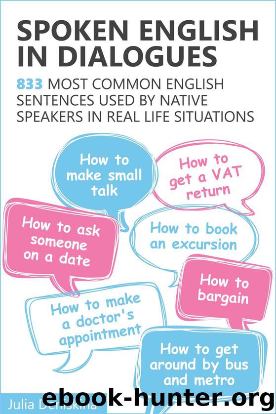Spoken English in Dialogues: 833 common English sentences used by native speakers in everyday life situations by Julia Deniskina