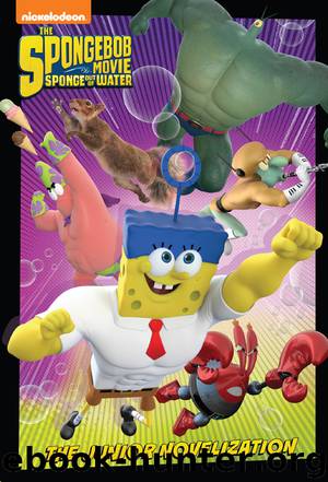 SpongeBob Movie: Sponge Out of Water Junior Novel by Nickelodeon Publishing