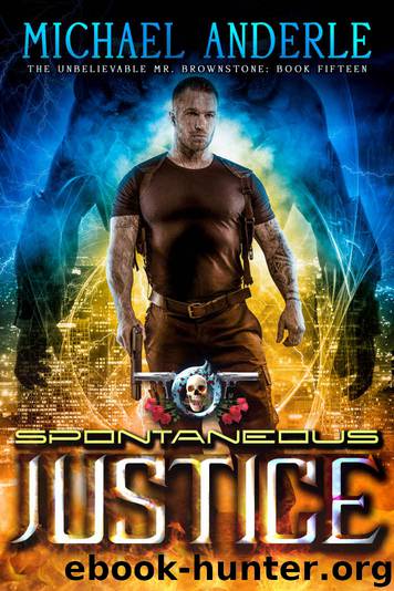 Spontaneous Justice: An Urban Fantasy Action Adventure (The Unbelievable Mr. Brownstone Book 15) by Michael Anderle