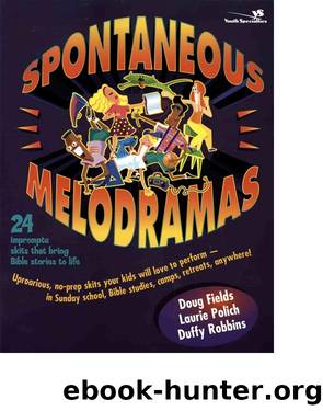 Spontaneous Melodramas by Doug Fields / Laurie Polich / Duffy Robbins