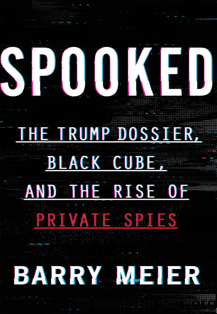Spooked: The Trump Dossier, Black Cube, and the Rise of Private Spies by Barry Meier