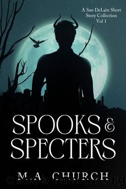 Spooks & Specters: A San DeLain Short Story Collection by M.A. Church