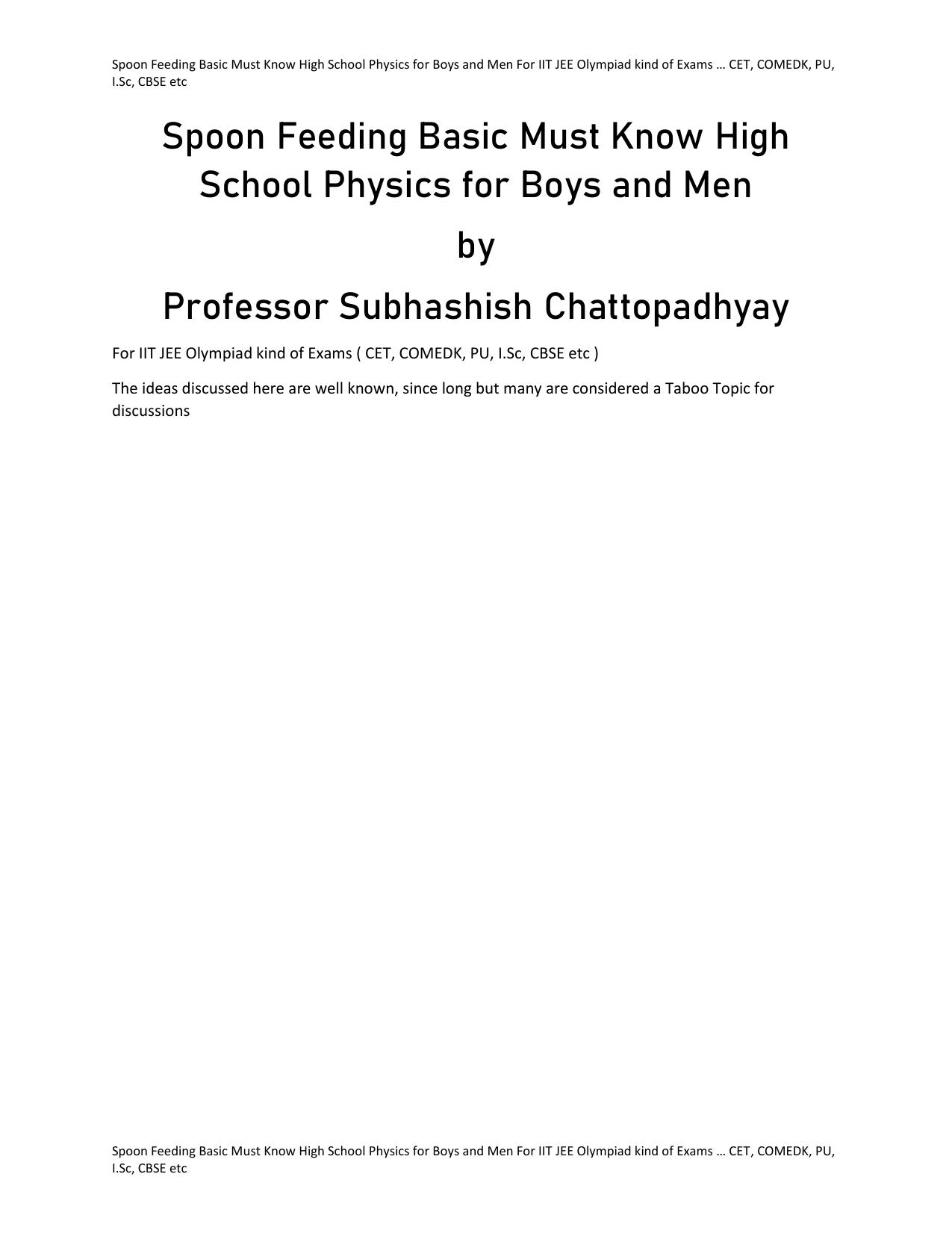 Spoon Feeding Basic Must Know High School Physics for Boys and Men for IIT JEE Olympiad kind of exams by Professor Subhashish Chattopadhyay Rebel Publications by Subhashish Chattopadhyay