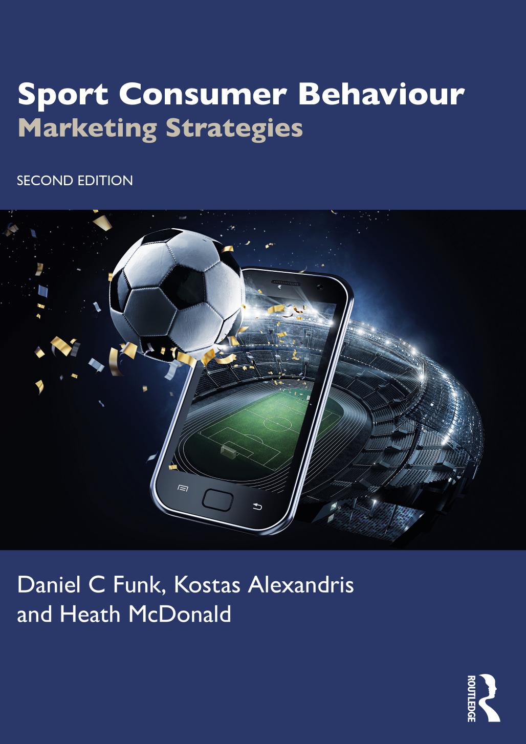 Sport Consumer Behaviour Marketing Strategies by Daniel C. Funk Kostas Alexandris Heath McDonald