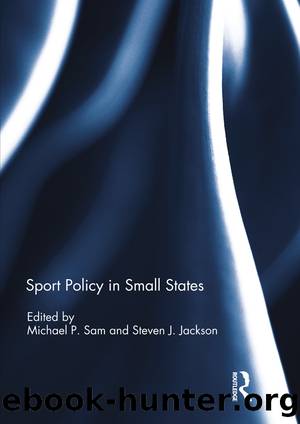 Sport Policy in Small States by Michael Sam Steven J. Jackson