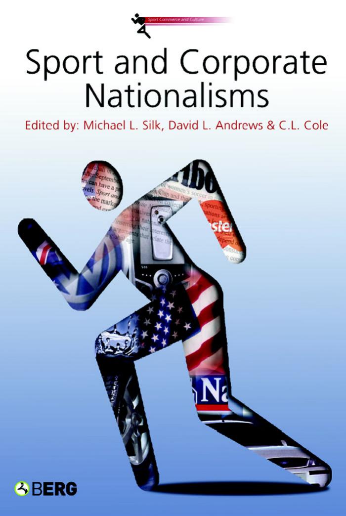 Sport and Corporate Nationalisms (Sport Commerce and Culture) by Michael L. Silk David L. Andrews C. L. Cole