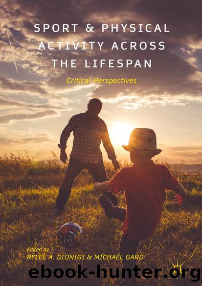 Sport and Physical Activity across the Lifespan by Rylee A. Dionigi & Michael Gard