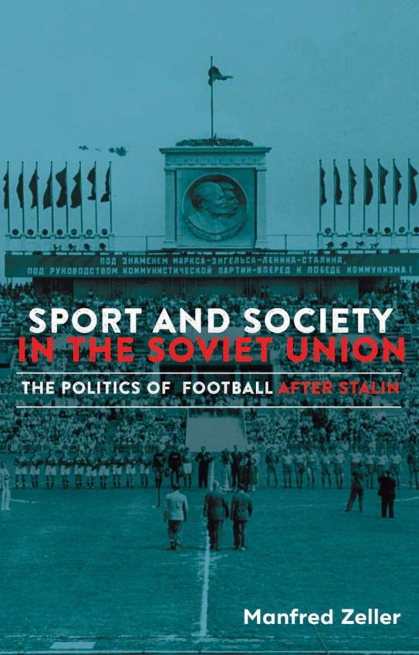 Sport and Society in the Soviet Union: The Politics of Football After Stalin by Manfred Zeller