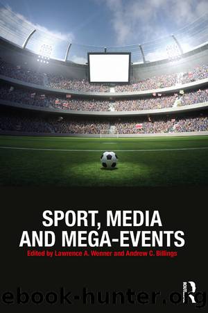 Sport, Media and Mega-Events by Lawrence A. Wenner Andrew C. Billings