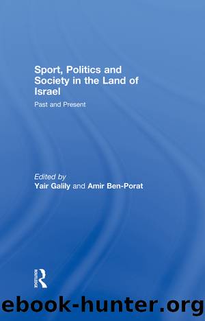 Sport, Politics and Society in the Land of Israel by Yair Galily Amir Ben-Porat