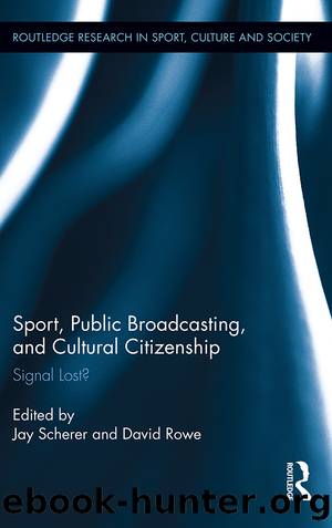 Sport, Public Broadcasting, and Cultural Citizenship by Jay Scherer David Rowe