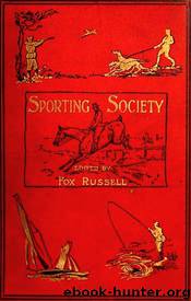 Sporting Society, Vol. II (of 2) or, Sporting Chat and Sporting Memories by Fox Russell
