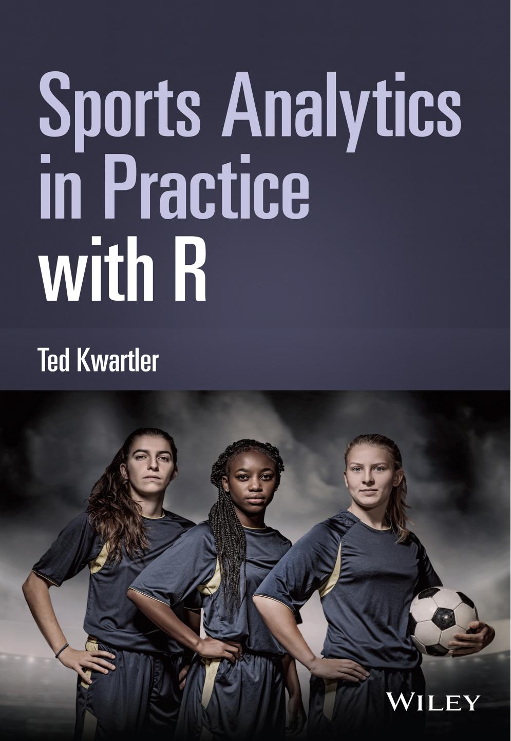 Sports Analytics in Practice with R by Ted Kwartler