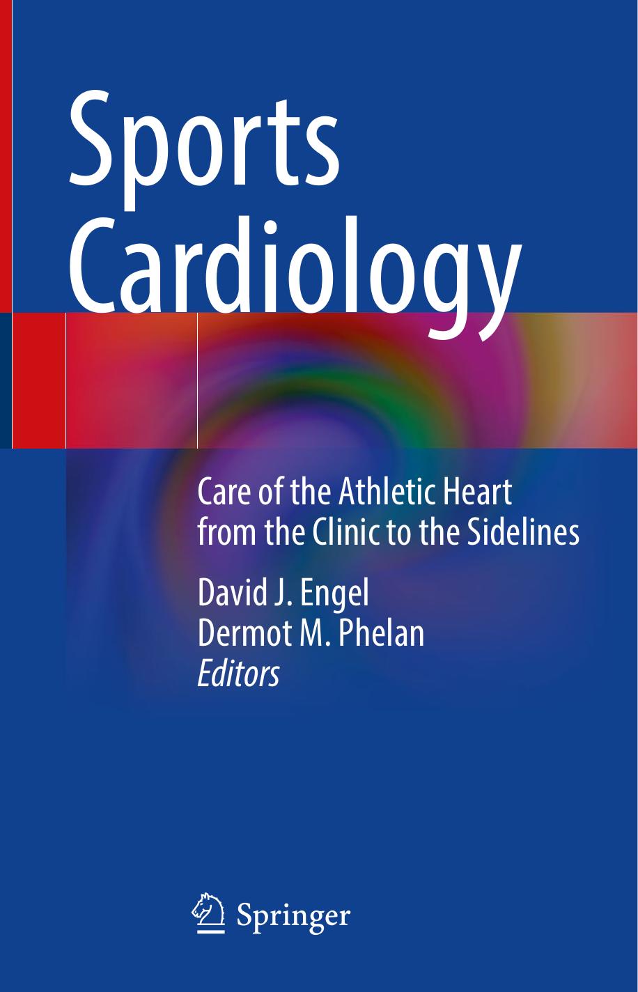 Sports Cardiology: Care of the Athletic Heart from the Clinic to the Sidelines by David J. Engel Dermot M. Phelan