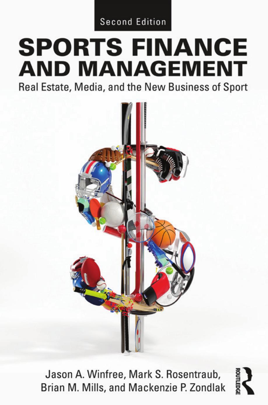 Sports Finance and Management: Real Estate, Media, and the New Business of Sport by Jason A. Winfree; Mark S. Rosentraub; Brian M. Mills; Mackenzie P. Zondlak
