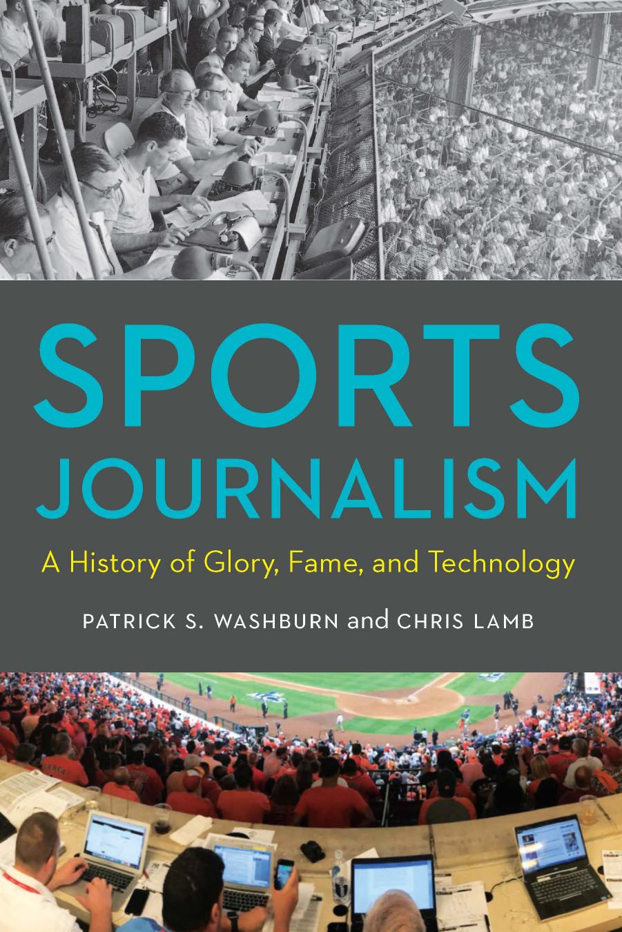 Sports Journalism: A History of Glory, Fame, and Technology by Patrick S. Washburn Chris Lamb