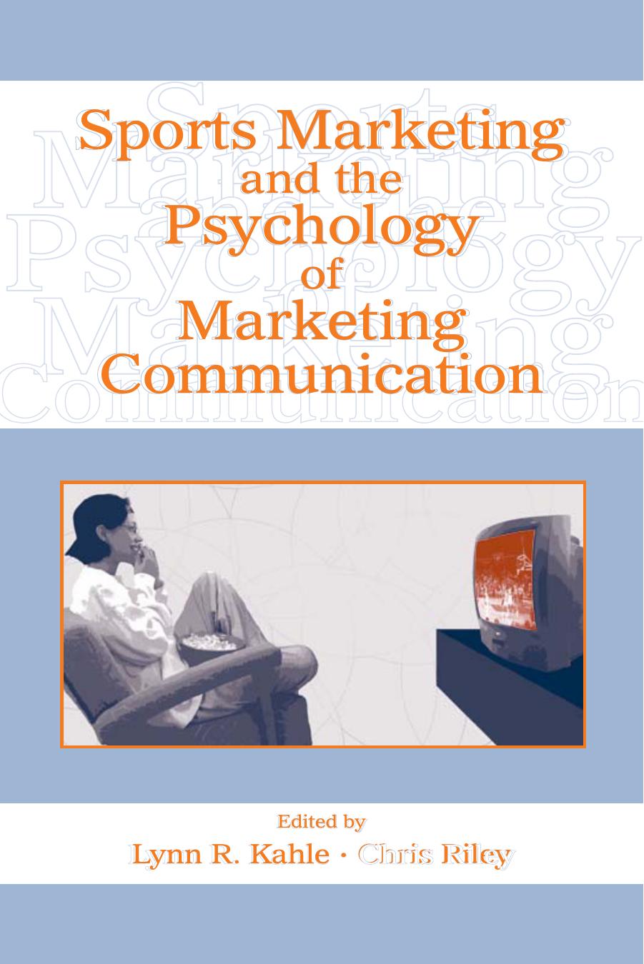 Sports Marketing and the Psychology of Marketing Communication by Lynn R. Kahle; Chris Riley