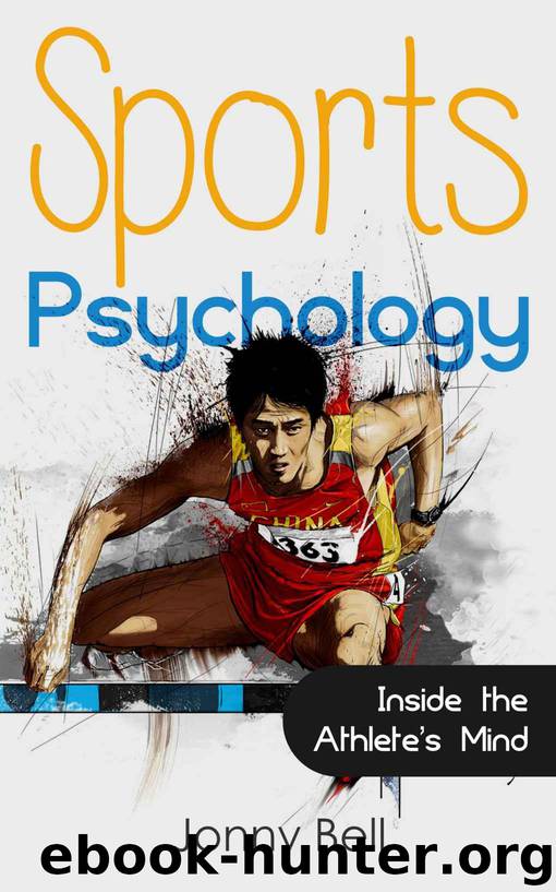 Sports Psychology: Inside the Athlete's Mind - Peak Performance: High Performance - Sports Psychology for Athletes and Coaches (Sports Psychology Books) by Bell Jonny