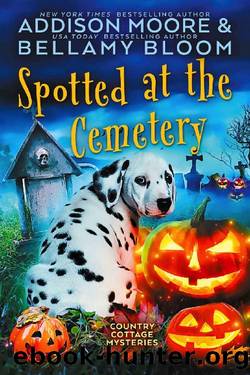 Spotted at the Cemetery (Country Cottage Mysteries Book 26) by Addison Moore & Bellamy Bloom