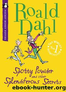 Spotty Powder and Other Splendiferous Secrets by Dahl Roald