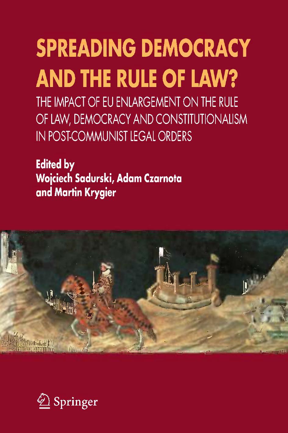 Spreading Democracy and the Rule of Law?: The Impact of EU Enlargement on the Rule of Law, Democracy and Constitutionalism in Post-Communist Legal Orders by Martin Krygier (auth.) Wojciech Sadurski Adam Czarnota Martin Krygier (eds.)