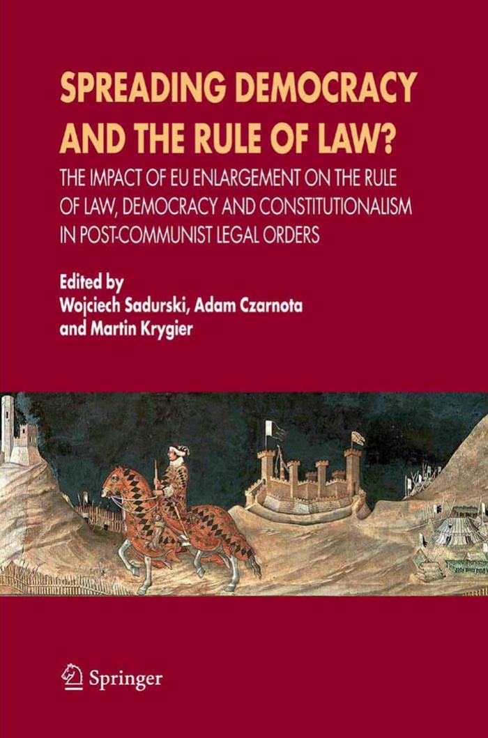 Spreading Democracy and the Rule of Law?: The Impact of EU Enlargemente for the Rule of Law, Democracy and Constitutionalism in Post-Communist Legal Orders by Wojciech Sadurski Adam Czarnota Martin Krygier