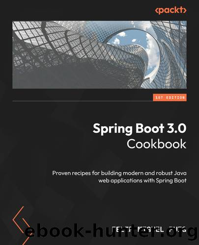 Spring Boot 3.0 Cookbook: Proven Recipes for Building Modern and Robust Java Web Applications With Spring Boot by Felip Miguel Puig