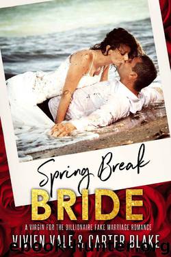 Spring Break Bride_A Virgin For The Billionaire Fake Marriage Romance by Vivien Vale & Carter Blake