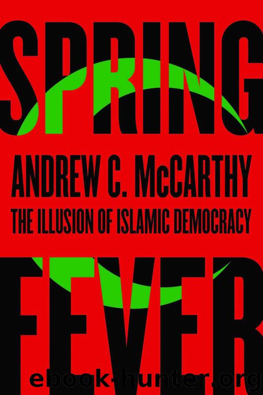 Spring Fever: The Illusion of Islamic Democracy by Andrew C McCarthy