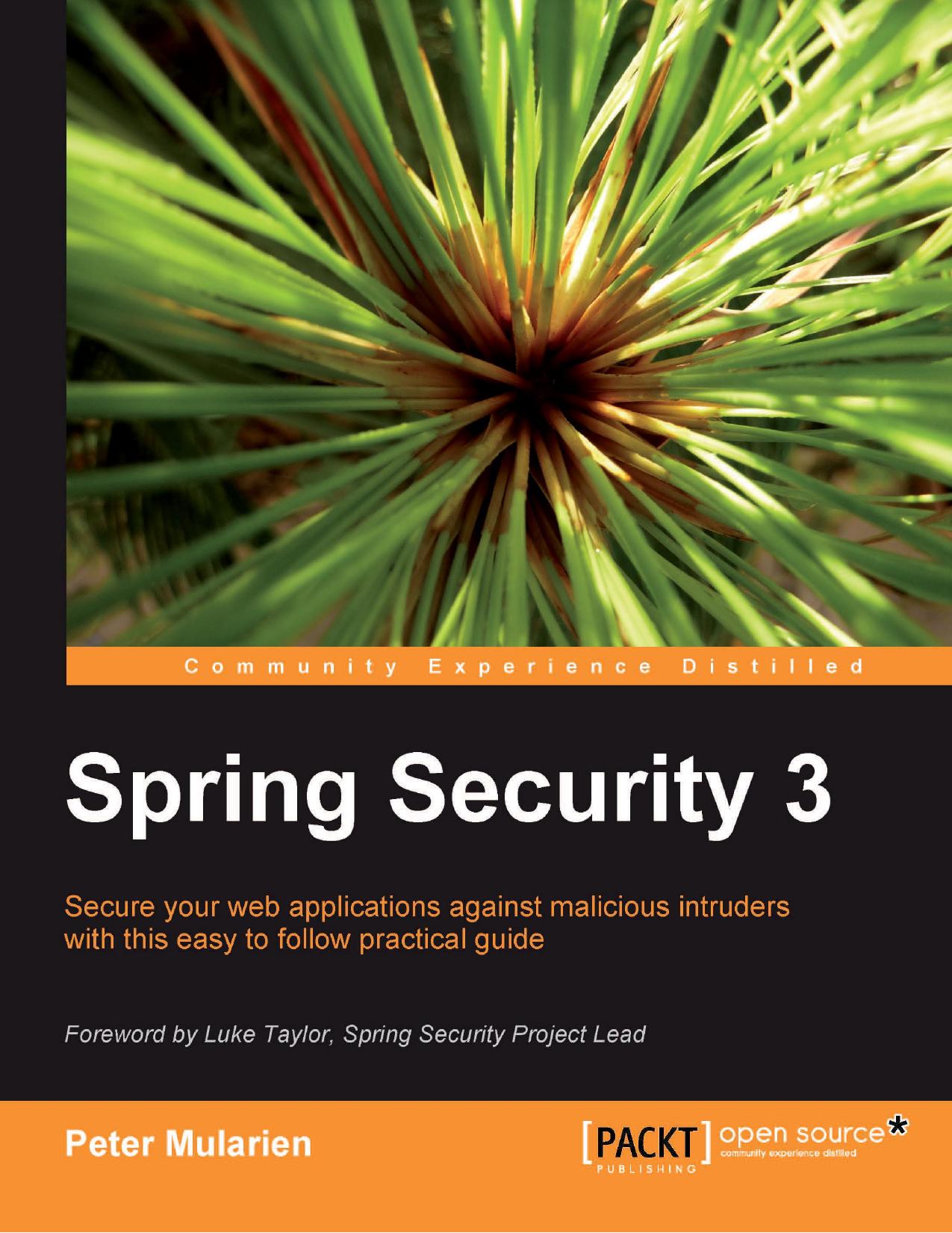 Spring Security 3: Secure your web applications against malicious intruders with this easy to follow practical guide by Peter Mularien