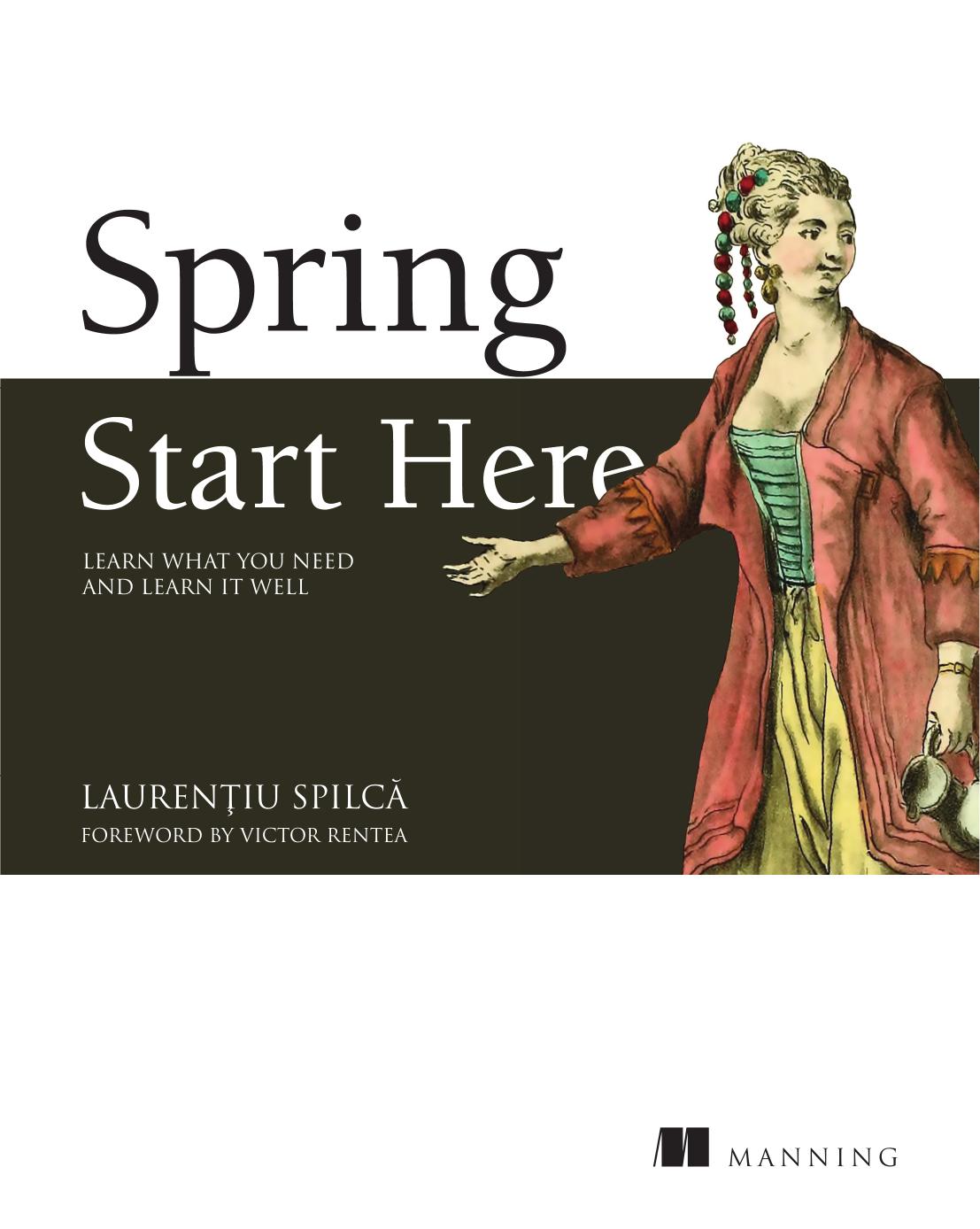 Spring Start Here - Learn what you need and learn it well (true pdf). by Laurentiu Spilca