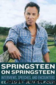 Springsteen on Springsteen: Interviews, Speeches, and Encounters by Jeff Burger