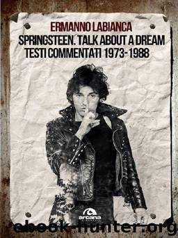 Springsteen. Talk about a dream Testi commentati 1973-1988 by Labianca Ermanno