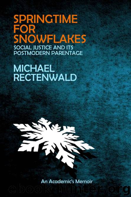 Springtime for Snowflakes: “Social Justice” and Its Postmodern Parentage by Michael Rectenwald