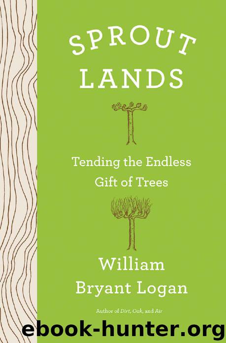 Sprout Lands: Tending the Endless Gift of Trees by William Bryant Logan