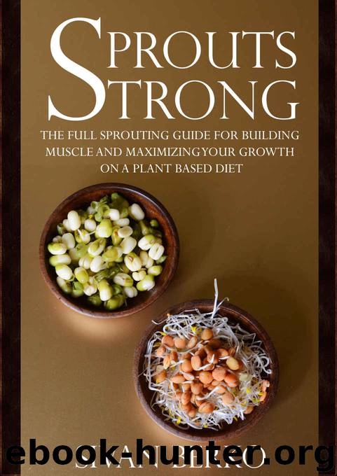 Sprouts Strong: The Full Sprouting Guide for Building Muscle and Maximizing Your Growth on A Plant Based Diet by Berko Sivan