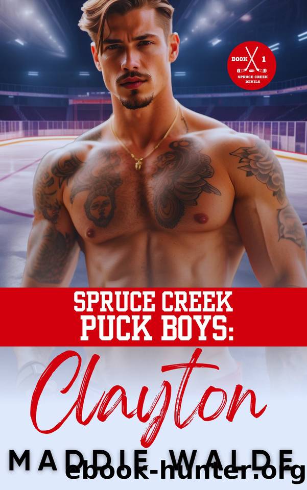 Spruce Creek Puck Boys: Clayton (Spruce Creek Puck Boys Series Book 1) by Maddie Walde