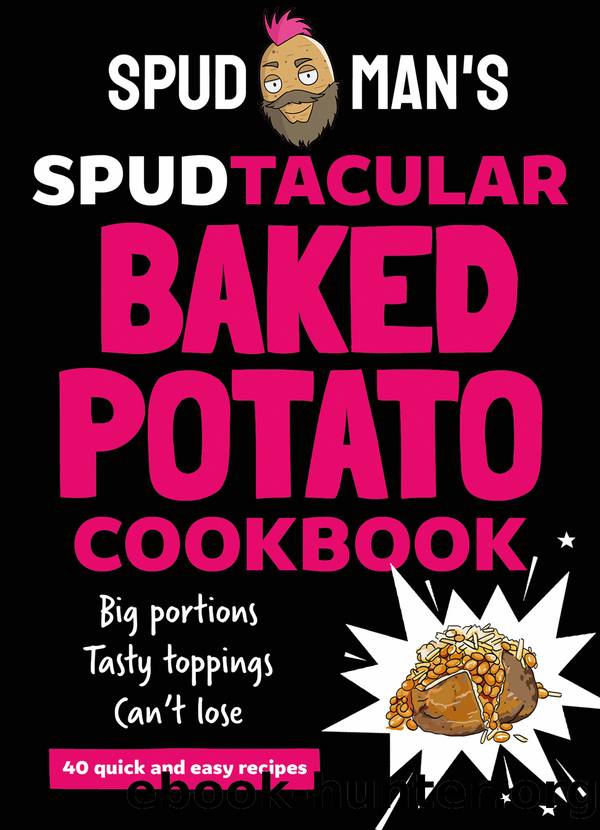 Spudmanâs Spudtacular Baked Potato Cookbook by Spud Man