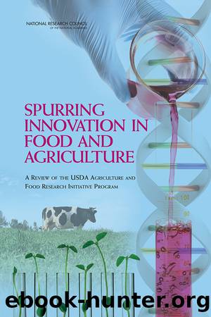 Spurring Innovation in Food and Agriculture: A Review of the USDA Agriculture and Food Research Initiative Program by Committee on a Review of the USDA Agriculture & Food Research Initiative