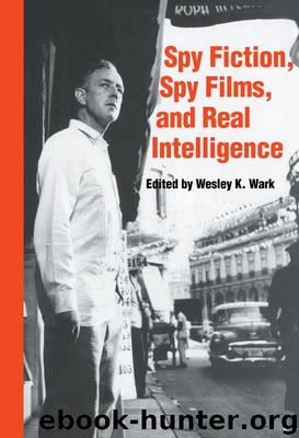 Spy Fiction, Spy Films and Real Intelligence (Studies in Intelligence) by Wesley K. Wark
