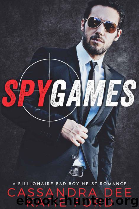 Spy Games: A Billionaire Bad Boy Heist Romance by Dee Cassandra & Ford Katie