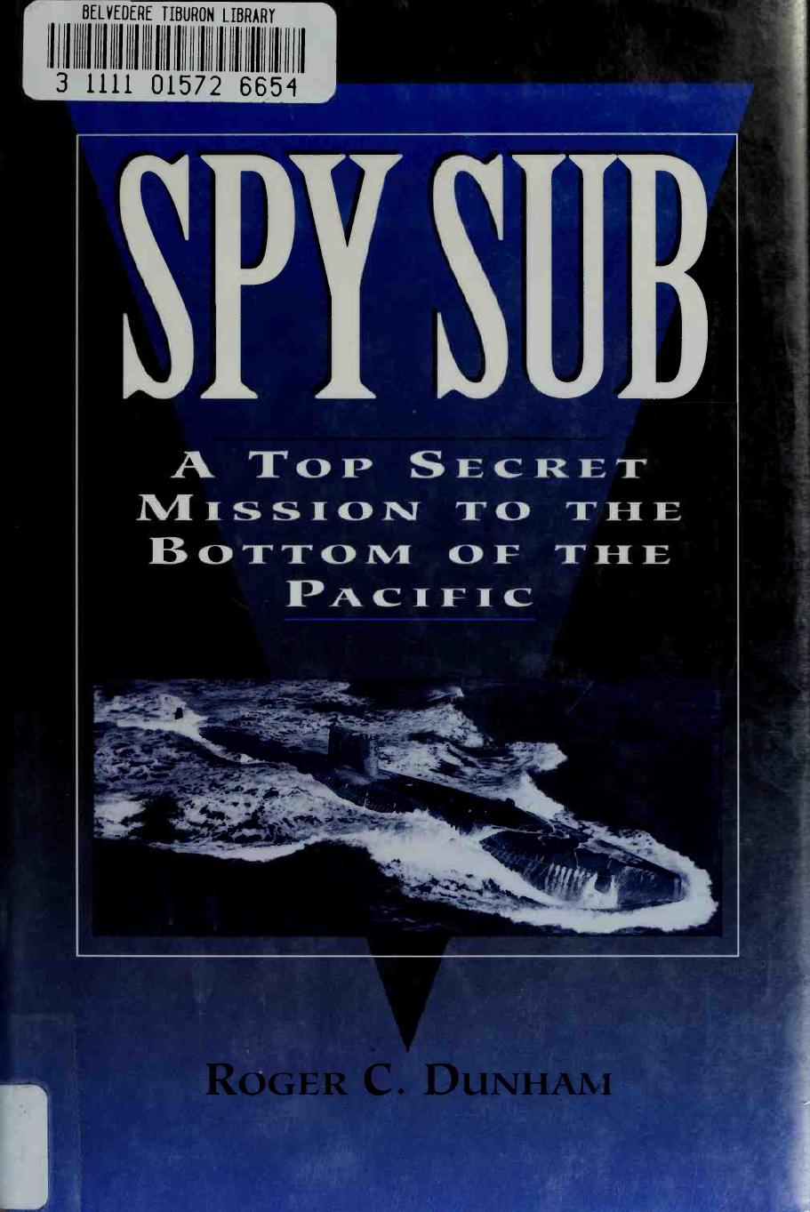 Spy Sub A Top Secret Mission to the Bottom of the Pacific by Roger C. Dunham