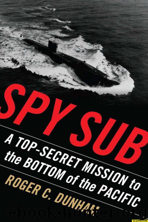 Spy Sub: A Top-Secret Mission to the Bottom of the Pacific by Roger Dunham