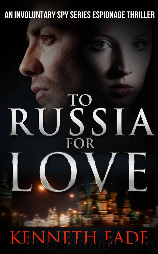 Spy Thriller: To Russia for Love (Involuntary Spy Espionage Thriller Series Book 2) by Kenneth Eade