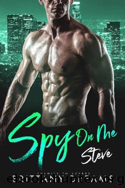 Spy on Me: Steve: Enemies To Lovers by Brittany Dreams