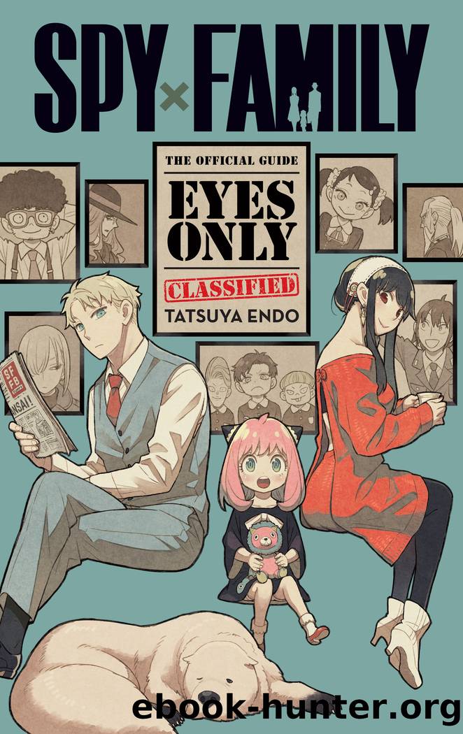 Spy x Family: The Official Guide--Eyes Only by Tatsuya Endo