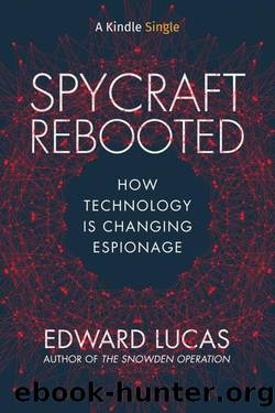 Spycraft Rebooted: How Technology is Changing Espionage (Kindle Single) by Edward Lucas